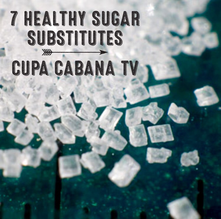 Cupa Cabana TV – Seven Healthy Sugar Substitutes