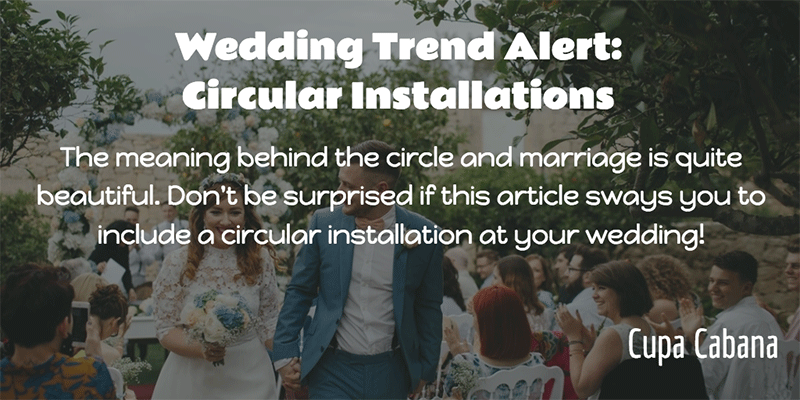 Circle Installation Wedding Trend - Cupa Cabana